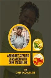 Book cover of Abundant Sizzling Sensation with Chef Jacqueline by Chef Jacqueline