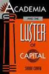 Book cover of Academia and the Luster of Capital by Sande Cohen