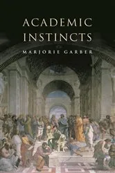 Book cover of Academic Instincts by Marjorie Garber