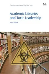 Book cover of Academic Libraries and Toxic Leadership by Alma Ortega