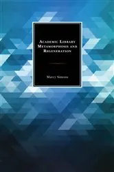 Book cover of Academic Library Metamorphosis and Regeneration by Marcy Simons