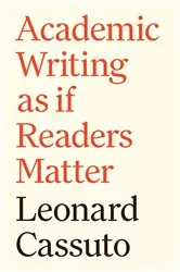 Book cover of Academic Writing as if Readers Matter by Leonard Cassuto
