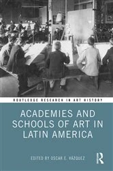 Book cover of Academies and Schools of Art in Latin America by Oscar E. Vázquez