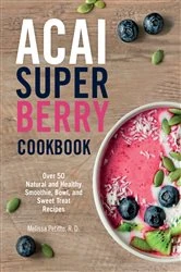 Book cover of Acai Super Berry Cookbook by Melissa Petitto
