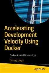 Book cover of Accelerating Development Velocity Using Docker by Kinnary Jangla