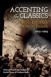 Book cover of Accenting the Classics: Editing European Music in France, 1915-1925 by Deborah Mawer