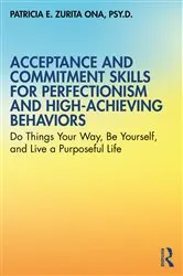 Book cover of Acceptance and Commitment Skills for Perfectionism and High-Achieving Behaviors by Unknown