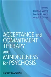 Book cover of Acceptance and Commitment Therapy and Mindfulness for Psychosis by Eric M. J. Morris