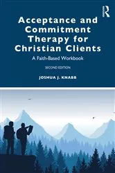 Book cover of Acceptance and Commitment Therapy for Christian Clients (2nd ed.) by Joshua J. Knabb