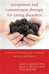 Book cover of Acceptance and Commitment Therapy for Eating Disorders by Emily K. Sandoz