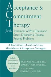 Book cover of Acceptance and Commitment Therapy for the Treatment of Post-Traumatic Stress Disorder and Trauma-Related Problems by Robyn D. Walser