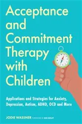 Book cover of Acceptance and Commitment Therapy with Children by Jodie Wassner