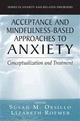 Book cover of Acceptance- and Mindfulness-Based Approaches to Anxiety by Susan M. Orsillo