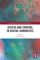 Book cover of Access and Control in Digital Humanities by Shane Hawkins
