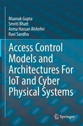 Book cover of Access Control Models and Architectures For IoT and Cyber Physical Systems by Maanak Gupta
