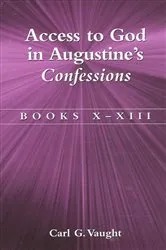 Book cover of Access to God in Augustine's Confessions by Carl G. Vaught