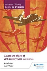 Book cover of Access to History for the IB Diploma: Causes and effects of 20th-century wars Second Edition by Kenneth A Dailey