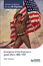 Book cover of Access to History for the IB Diploma: Emergence of the Americas in global affairs 1880-1929 by Peter Clements