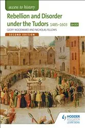 Book cover of Access to History: Rebellion and Disorder under the Tudors 1485-1603 for OCR Second Edition by Geoffrey Woodward