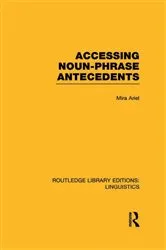 Book cover of Accessing Noun-Phrase Antecedents (RLE Linguistics B: Grammar) by Mira Ariel