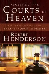 Book cover of Accessing the Courts of Heaven by Robert Henderson