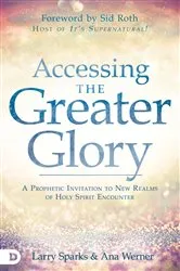 Book cover of Accessing the Greater Glory by Larry Sparks