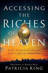 Book cover of Accessing the Riches of Heaven by Patricia King