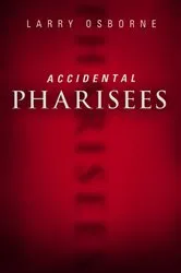 Book cover of Accidental Pharisees by Larry Osborne