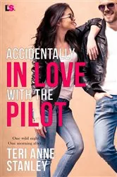 Book cover of Accidentally in Love with the Pilot by Teri Anne Stanley