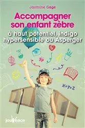 Book cover of Accompagner son enfant zèbre : à haut potentiel, indigo, hypersensible ou Asperger by Jasmine Gage