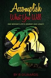 Book cover of Accomplish What You Will by B Gilwards