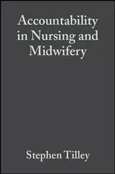 Book cover of Accountability in Nursing and Midwifery (2nd ed.) by Stephen Tilley