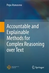 Book cover of Accountable and Explainable Methods for Complex Reasoning over Text by Pepa Atanasova