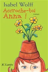 Book cover of Accroche-toi Anna by Isabel Wolff