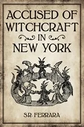 Book cover of Accused of Witchcraft in New York by Scott Ferrara