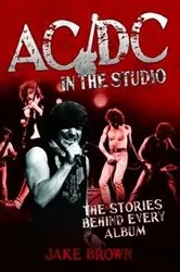 Book cover of AC/DC in the Studio - The Stories Behind Every Album by Jake Brown