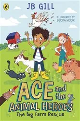 Book cover of Ace and the Animal Heroes: The Big Farm Rescue by JB Gill