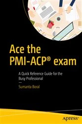Book cover of Ace the PMI-ACP® exam by Sumanta Boral