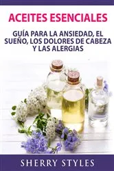 Book cover of Aceites Esenciales: Guía Para La Ansiedad, El Sueño, Los Dolores De Cabeza Y Las Alergias by Sherry Styles
