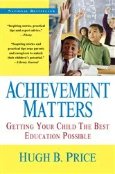 Book cover of Achievement Matters: Getting Your Child The Best Education Possible by Hugh B. Price
