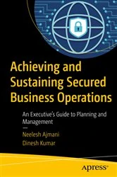 Book cover of Achieving and Sustaining Secured Business Operations by Neelesh Ajmani