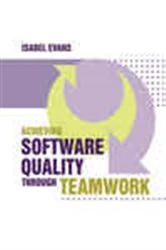 Book cover of Achieving Software Quality Through Teamwork by Isabel Evans