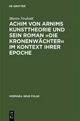Book cover of Achim von Arnims Kunsttheorie und sein Roman »Die Kronenwächter« im Kontext ihrer Epoche by Martin Neuhold