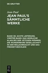 Book cover of Achte Lieferung. Vierter Band: Das heimliche Klaglied der jetzigen Männer; die wunderbare Gesellschaft in der Neujahrnacht und das Freiheit-Büchlein by Jean Paul