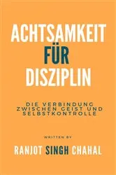 Book cover of Achtsamkeit für Disziplin by Ranjot Singh Chahal