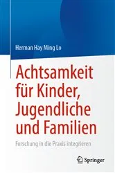 Book cover of Achtsamkeit für Kinder, Jugendliche und Familien by Herman Hay Ming Lo