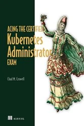 Book cover of Acing the Certified Kubernetes Administrator Exam by Chad Crowell