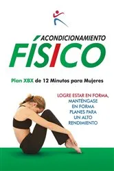 Book cover of Acondicionamiento Fisico - Plan XBX de 12 Minutos para Mujeres by Unknown