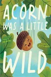 Book cover of Acorn Was a Little Wild by Jen Arena
