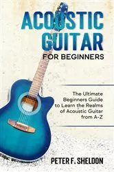 Book cover of Acoustic Guitar for Beginners by Peter F. Sheldon